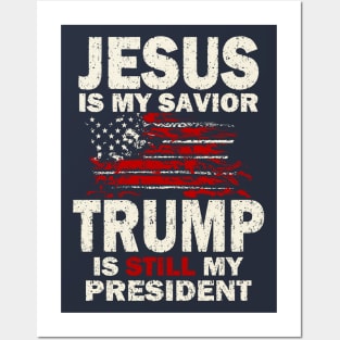 Jesus is my Savior Trump is still my President Posters and Art